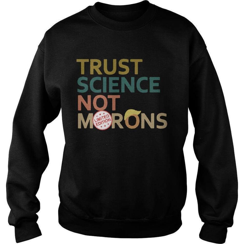 Trust Science Not Morons Donald Trump Sweatshirt